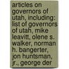 Articles On Governors Of Utah, Including: List Of Governors Of Utah, Mike Leavitt, Olene S. Walker, Norman H. Bangerter, Jon Huntsman, Jr., George Der door Hephaestus Books