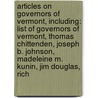 Articles On Governors Of Vermont, Including: List Of Governors Of Vermont, Thomas Chittenden, Joseph B. Johnson, Madeleine M. Kunin, Jim Douglas, Rich door Hephaestus Books