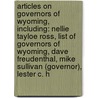 Articles On Governors Of Wyoming, Including: Nellie Tayloe Ross, List Of Governors Of Wyoming, Dave Freudenthal, Mike Sullivan (Governor), Lester C. H door Hephaestus Books