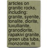 Articles On Granitic Rocks, Including: Granite, Syenite, Tonalite, Diorite, Luxullianite, Granodiorite, Rapakivi Granite, Green Uba Tuba, Monzonite, M door Hephaestus Books