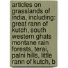 Articles On Grasslands Of India, Including: Great Rann Of Kutch, South Western Ghats Montane Rain Forests, Terai, Palni Hills, Little Rann Of Kutch, B door Hephaestus Books