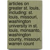 Articles On Greater St. Louis, Including: St. Louis, Missouri, Washington University In St. Louis, Monsanto, Washington County, Missouri, Warren Count door Hephaestus Books