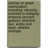 Articles On Greek Colonization, Including: Cleruchy, Colonies In Antiquity, Emporia (Ancient Greece), Lelantine War, Works And Days, Oikistes, Metropo door Hephaestus Books
