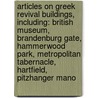 Articles On Greek Revival Buildings, Including: British Museum, Brandenburg Gate, Hammerwood Park, Metropolitan Tabernacle, Hartfield, Pitzhanger Mano door Hephaestus Books