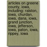 Articles On Greene County, Iowa, Including: Ralston, Iowa, Churdan, Iowa, Dana, Iowa, Grand Junction, Iowa, Jefferson, Iowa, Paton, Iowa, Rippey, Iowa door Hephaestus Books