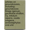 Articles On Groundcovers, Including: Groundcover, Liriope (genus), Gaultheria Shallon, Ivy, Trifolium Repens, Oxalis Oregana, Arctostaphylos Uva-ursi by Hephaestus Books