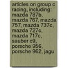 Articles On Group C Racing, Including: Mazda 787B, Mazda 767, Mazda 757, Mazda 737C, Mazda 727C, Mazda 717C, Sauber C9, Porsche 956, Porsche 962, Jagu by Hephaestus Books