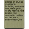 Articles On Grunge Musicians, Including: Courtney Love, Dave Grohl, Keanu Reeves, Kurt Cobain, Krist Novoselic, Melissa Auf Der Maur, Eddie Vedder, Ch by Hephaestus Books