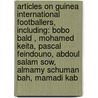 Articles On Guinea International Footballers, Including: Bobo Bald , Mohamed Keita, Pascal Feindouno, Abdoul Salam Sow, Almamy Schuman Bah, Mamadi Kab door Hephaestus Books