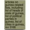 Articles On Guinea-Related Lists, Including: List Of Heads Of State Of Guinea, List Of Political Parties In Guinea, List Of Cities In Guinea, Iso 3166 door Hephaestus Books