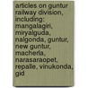 Articles On Guntur Railway Division, Including: Mangalagiri, Miryalguda, Nalgonda, Guntur, New Guntur, Macherla, Narasaraopet, Repalle, Vinukonda, Gid by Hephaestus Books
