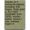Articles On H Nefoss Bk Players, Including: Erik Hagen, Frode Grod S, Bj Rn Dahl (Footballer Born 1978), Morten Bakke, Marius R Vde, Andreas Tegstr M door Hephaestus Books