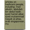 Articles On Hadhrami People, Including: Mari Alkatiri, Abdullah Bin Abdul Kadir, Syed Hamid Albar, Syed Muhammad Naquib Al-Attas, Arab Singaporean, Mu by Hephaestus Books