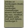 Articles On Hamburgers (Food), Including: Hamburger, Cheeseburger, Where's The Beef?, Big Mac, Meatloaf, Whopper, Patty Melt, Arch Deluxe, Hamburger H door Hephaestus Books