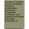 Articles On Hamilton County, Tennessee, Including: Chattanooga, Tennessee, Collegedale, Tennessee, East Brainerd, Tennessee, East Ridge, Tennessee, Fa by Hephaestus Books