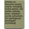 Articles On Hancock County, Maine, Including: Maine Penny, Bar Harbor Airlines, Wnsx, Bowdoin (Arctic Schooner), Fort Pentagouet, Pentagoet Archeologi by Hephaestus Books
