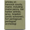 Articles On Hancock County, Maine, Including: Maine Penny, Bar Harbor Airlines, Wnsx, Bowdoin (Arctic Schooner), Fort Pentagouet, Pentagoet Archeologi door Hephaestus Books