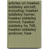 Articles On Hawker Siddeley Aircraft, Including: Hawker Siddeley Harrier, Hawker Siddeley Nimrod, Hawker Siddeley Hs 748, Hawker Siddeley Andover, Haw by Hephaestus Books