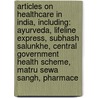 Articles On Healthcare In India, Including: Ayurveda, Lifeline Express, Subhash Salunkhe, Central Government Health Scheme, Matru Sewa Sangh, Pharmace door Hephaestus Books
