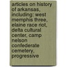 Articles On History Of Arkansas, Including: West Memphis Three, Elaine Race Riot, Delta Cultural Center, Camp Nelson Confederate Cemetery, Progressive door Hephaestus Books