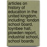 Articles On History Of Education In The United Kingdom, Including: London School Board, Toynbee Hall, Plowden Report, Industrial School, School Boards door Hephaestus Books