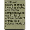 Articles On History Of Eritrea, Including: Sheba, East African Campaign (world War Ii), List Of Colonial Heads Of Eritrea, List Of Colonial Heads Of I door Hephaestus Books