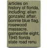Articles On History Of Florida, Including: Elian Gonzalez Affair, Bonnie Blue Flag, Rosewood Massacre, Gainesville Eight, 1945 Florida State Road Renu door Hephaestus Books