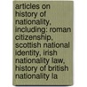 Articles On History Of Nationality, Including: Roman Citizenship, Scottish National Identity, Irish Nationality Law, History Of British Nationality La door Hephaestus Books