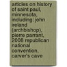 Articles On History Of Saint Paul, Minnesota, Including: John Ireland (Archbishop), Pierre Parrant, 2008 Republican National Convention, Carver's Cave door Hephaestus Books