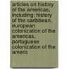 Articles On History Of The Americas, Including: History Of The Caribbean, European Colonization Of The Americas, Portuguese Colonization Of The Americ door Hephaestus Books