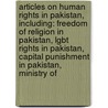 Articles On Human Rights In Pakistan, Including: Freedom Of Religion In Pakistan, Lgbt Rights In Pakistan, Capital Punishment In Pakistan, Ministry Of door Hephaestus Books