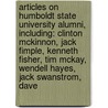 Articles On Humboldt State University Alumni, Including: Clinton Mckinnon, Jack Fimple, Kenneth Fisher, Tim Mckay, Wendell Hayes, Jack Swanstrom, Dave door Hephaestus Books