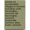 Articles On Incorporated Villages In Vermont, Including: North Bennington, Vermont, Old Bennington, Vermont, Lyndonville, Vermont, West Burke, Vermont door Hephaestus Books