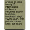 Articles On India Twenty20 International Cricketers, Including: Sachin Tendulkar, Harbhajan Singh, Yuvraj Singh, Irfan Pathan, Zaheer Khan, Ajit Agark by Hephaestus Books