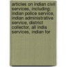 Articles On Indian Civil Services, Including: Indian Police Service, Indian Administrative Service, District Collector, All India Services, Indian For by Hephaestus Books