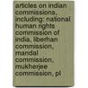 Articles On Indian Commissions, Including: National Human Rights Commission Of India, Liberhan Commission, Mandal Commission, Mukherjee Commission, Pl door Hephaestus Books