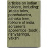 Articles On Indian Folklore, Including: Jataka Tales, Panchatantra, Ashoka Tree, Folklore Of India, Sorcerer's Apprentice (Book), Rishyasringa, Yakshi door Hephaestus Books