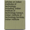 Articles On Indian Institutes Of Technology, Including: Indian Institute Of Technology Kanpur, Indian Institute Of Technology Bombay, Indian Institute door Hephaestus Books