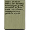 Articles On Indian Martial Arts, Including: Kalarippayattu, Gatka, But Marma Atti, Sarit Sarak, Lathi, Varma Ati, Bridge (Exercise), Pehlwani, Shaolin door Hephaestus Books