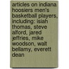 Articles On Indiana Hoosiers Men's Basketball Players, Including: Isiah Thomas, Steve Alford, Jared Jeffries, Mike Woodson, Walt Bellamy, Everett Dean door Hephaestus Books