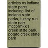 Articles On Indiana State Parks, Including: List Of Indiana State Parks, Turkey Run State Park, Mccormick's Creek State Park, Potato Creek State Park by Hephaestus Books