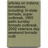 Articles On Indiana Tornadoes, Including: Tri-State Tornado, Super Outbreak, 1965 Palm Sunday Tornado Outbreak, 2002 Veterans Day Weekend Tornado Outb door Hephaestus Books