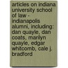 Articles On Indiana University School Of Law - Indianapolis Alumni, Including: Dan Quayle, Dan Coats, Marilyn Quayle, Edgar Whitcomb, Cale J. Bradford door Hephaestus Books