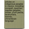 Articles On Indigenous Peoples In Mexico, Including: Cocopah, Quechan, Zapotec Peoples, Mixtec, P'Urh Pecha, Tarahumara, Totonac, Chinantecan Language door Hephaestus Books