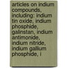 Articles On Indium Compounds, Including: Indium Tin Oxide, Indium Phosphide, Galinstan, Indium Antimonide, Indium Nitride, Indium Gallium Phosphide, I door Hephaestus Books