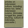 Articles On Indonesian Culture, Including: Areca Nut, Betel, Indonesian Cuisine, Bhinneka Tunggal Ika, Paan, Wayang, Culture Of Indonesia, Pancasila ( door Hephaestus Books