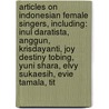 Articles On Indonesian Female Singers, Including: Inul Daratista, Anggun, Krisdayanti, Joy Destiny Tobing, Yuni Shara, Elvy Sukaesih, Evie Tamala, Tit door Hephaestus Books