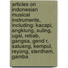 Articles On Indonesian Musical Instruments, Including: Kacapi, Angklung, Suling, Ugal, Rebab, Gangsa, Gend R, Saluang, Kempul, Reyong, Slenthem, Gamba door Hephaestus Books
