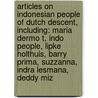 Articles On Indonesian People Of Dutch Descent, Including: Maria Dermo T, Indo People, Lipke Holthuis, Barry Prima, Suzzanna, Indra Lesmana, Deddy Miz by Hephaestus Books