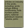 Articles On Industry In The Arctic, Including: Arctic Refuge Drilling Controversy, Kola Nuclear Power Plant, National Petroleum Reserve "Alaska, Petro door Hephaestus Books